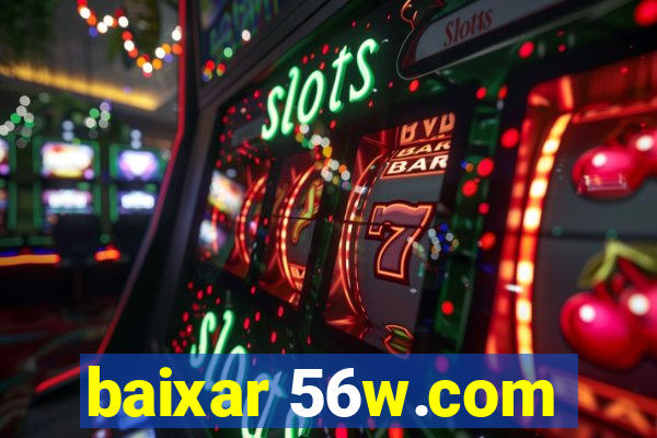 baixar 56w.com